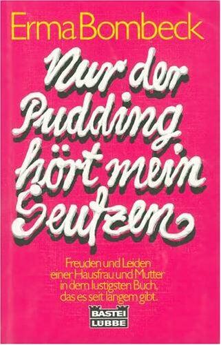 Erma Bombeck - Nur der Pudding hört mein Seufzen - Preis vom 19.10.2026 19:33:35 h