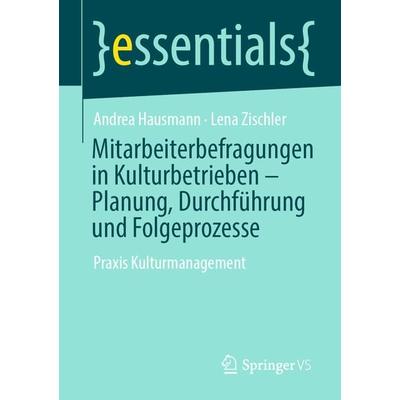 Mitarbeiterbefragungen in Kulturbetrieben – Planung, Durchführung und Folgeprozesse, Taschenbuch von Andrea Hausmann,Lena Zischler, Springer
