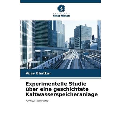 Experimentelle Studie über eine geschichtete Kaltwasserspeicheranlage, Taschenbuch von Vijay Bhatkar, Verlag Unser Wissen, 978-620-9-44114-1