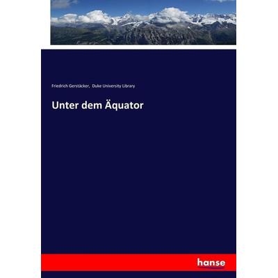 Unter dem Äquator, Taschenbuch von Friedrich Gerstäcker, Hansebooks, 978-3-7446-0132-0