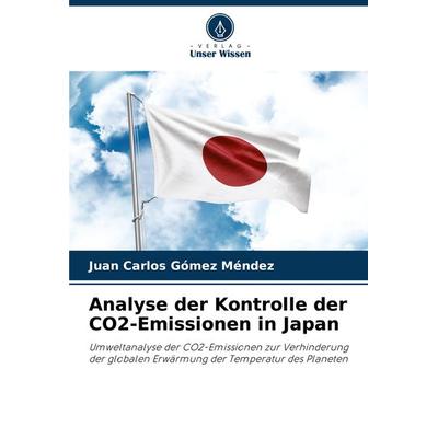 Analyse der Kontrolle der CO2-Emissionen in Japan, Taschenbuch von Juan Carlos Gómez Méndez, Verlag Unser Wissen, 978-620-7-85999-3