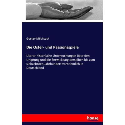 Die Oster- und Passionsspiele, Taschenbuch von Gustav Milchsack, Hansebooks, 978-3-7411-7787-3