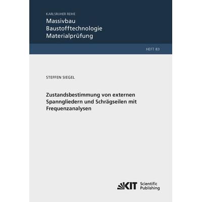 Zustandsbestimmung von externen Spanngliedern und Schrägseilen mit Frequenzanalysen, Taschenbuch von Steffen Siegel, KIT Scientific Publishing,