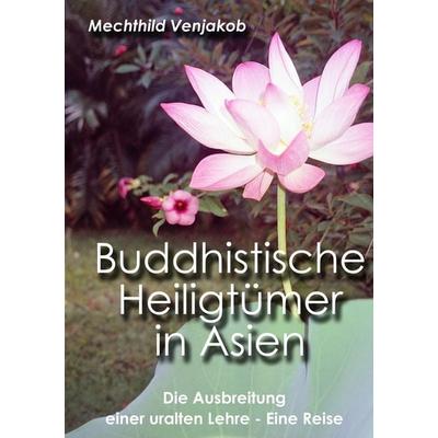 Buddhistische Heiligtümer in Asien, Taschenbuch von Mechthild Venjakob, BoD – Books on Demand, 978-3-7460-1350-3