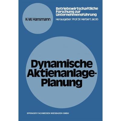 Dynamische Aktienanlage-Planung, Taschenbuch von Karl-Werner Hansmann, Betriebswirtschaftlicher Verlag Gabler, 978-3-409-37312-8