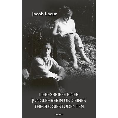 Liebesbriefe einer Junglehrerin und eines Theologiestudenten, Gebundene Ausgabe von Jacob Lacur, Novum Verlag, 978-3-7116-0362-3