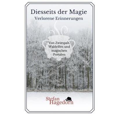 Diesseits der Magie / Verlorene Erinnerungen, Taschenbuch von Stefan Hagedorn, Epubli, 978-3-7541-2835-0