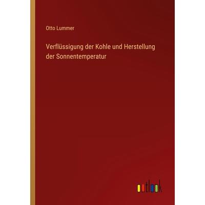 Verflüssigung der Kohle und Herstellung der Sonnentemperatur, Taschenbuch von Otto Lummer, Outlook, 978-3-368-45886-7