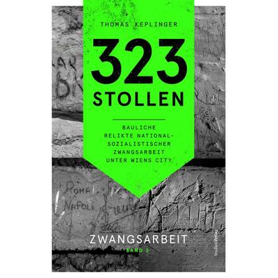 323 Stollen. Bauliche Relikte nationalsozialistischer Zwangsarbeit unter Wiens City, Taschenbuch von Thomas Keplinger, Studien Verlag,