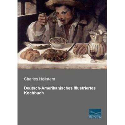 Deutsch-Amerikanisches Illustriertes Kochbuch, Taschenbuch von Charles Hellstern, Fachbuchverlag Dresden, 978-3-95692-062-2