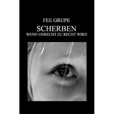 Scherben, Taschenbuch von Fee Grupe, Epubli, 978-3-7450-1551-5