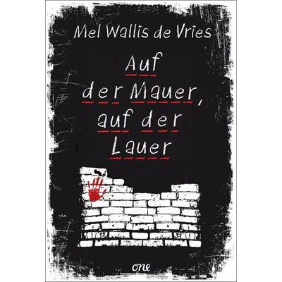 Auf der Mauer, auf der Lauer, Gebundene Ausgabe von Mel Wallis de Vries, ONE, 978-3-8466-0238-6