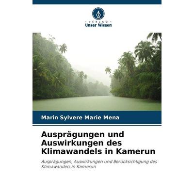 Ausprägungen und Auswirkungen des Klimawandels in Kamerun, Taschenbuch von Marin Sylvere Marie Mena, Verlag Unser Wissen