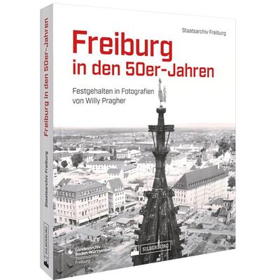 Freiburg in den 50er-Jahren, Gebundene Ausgabe von Staatsarchiv Freiburg, Silberburg, 978-3-8425-2418-7