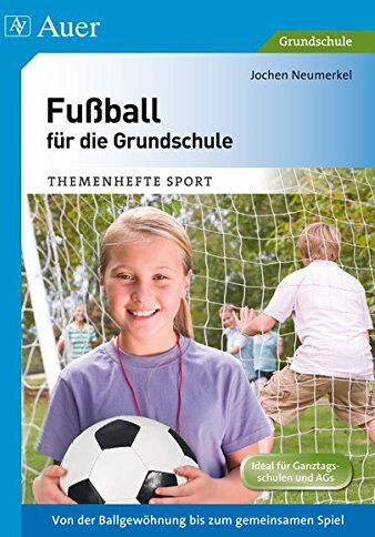 Jochen Neumerkel - Fußball für die Grundschule: Von der Ballgewöhnung bis zum gemeinsamen Spiel (1. bis 4. Klasse) (Themenhefte Sport Grundschule) - Preis vom 13.10.2026 19:28:25 h