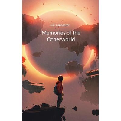 Memories of the Otherworld, Taschenbuch von L.E. Lancaster, BoD – Books on Demand, 978-3-7347-2701-6