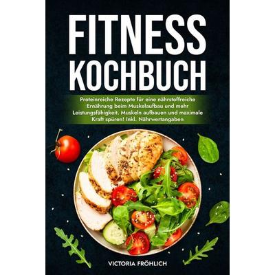 Fitness Kochbuch, Gebundene Ausgabe von Victoria Fröhlich, Tolino media, 978-3-7592-9334-3