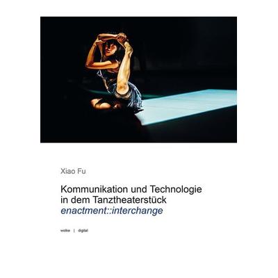 Kommunikation und Technologie in dem Tanztheaterstück enactment::interchange -