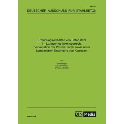 Ermüdungsverhalten von Betonstahl im Langzeitfestigkeitsbereich, bei Variation der Prüfmethodik sowie unter kombinierter Einwirkung von Korrosion,