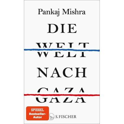 Die Welt nach Gaza, Gebundene Ausgabe von Pankaj Mishra, S. Fischer Verlag, 978-3-10-397704-2