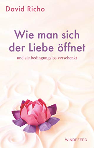David Richo - Wie man sich der Liebe öffnet und sie bedingungslos verschenkt - Preis vom 01.10.2026 17:08:56 h
