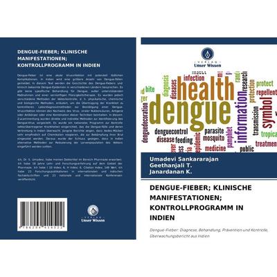 Dengue-Fieber; Klinische Manifestationen; Kontrollprogramm in Indien, Taschenbuch von Umadevi Sankararajan,Geethanjali T.,Janardanan K., Verlag Unser