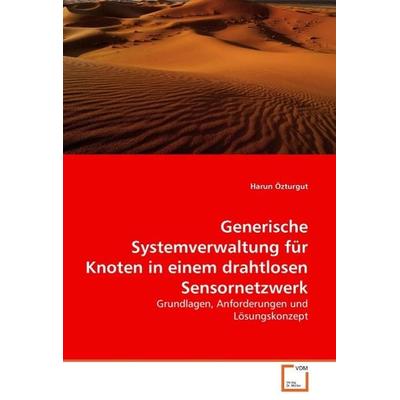 Özturgut, H: Generische Systemverwaltung für Knoten in einem, Taschenbuch von Harun Özturgut, VDM, 978-3-639-05830-7