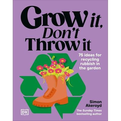 Grow It, Don't Throw It, Gebundene Ausgabe von Simon Akeroyd, Dorling Kindersley, 978-0-241-83578-4
