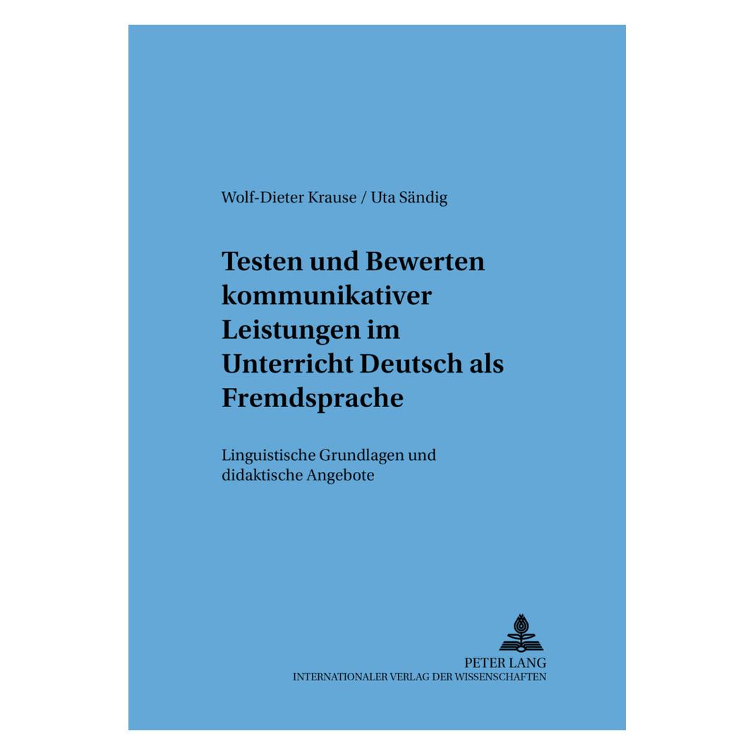 Peter Lang Testen und Bewerten kommunikativer Leistungen im Unterricht Deutsch als Fremdsprache (Deutsch, Softcover, Uta Sändig, Wolf-Dieter Krause) (56023738)