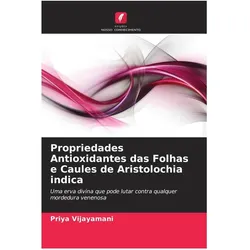 Propriedades Antioxidantes das Folhas e Caules de Aristolochia indica, Ratgeber von Priya Vijayamani
