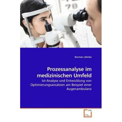 Jähnke, N: Prozessanalyse im medizinischen Umfeld, Taschenbuch von Norman Jähnke, VDM, 978-3-639-24996-5