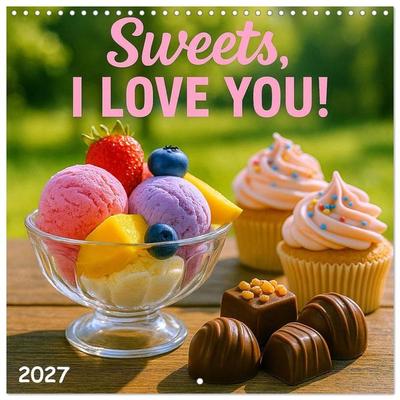 Sweets, I love you (Wall Calendar 2027 12 × 12 Inch) CALVENDO 12 Month Wall Calendar