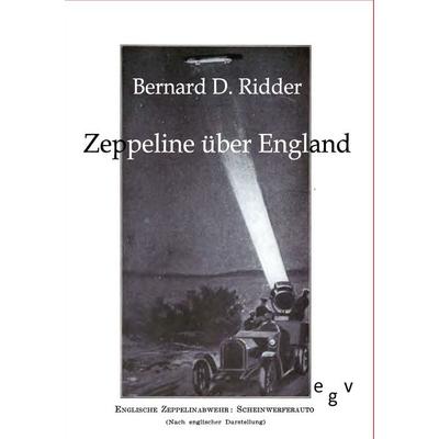 Zeppeline über England, Taschenbuch von Bernard D. Ridder, Europäischer Geschichtsverlag, 978-3-86382-170-8