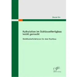 Kalkulation im Schlüsselfertigbau leicht gemacht : Stahlbedarfsfaktoren für den Hochbau, Fachbücher von Daniel Dix