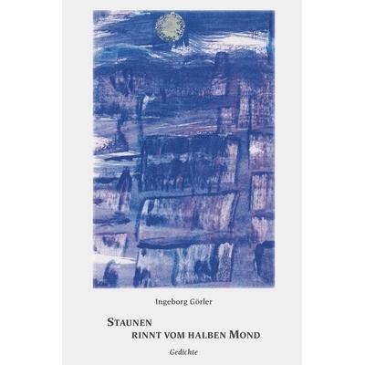 Staunen rinnt vom halben Mond, Taschenbuch von Ingeborg Görler, Epubli, 978-3-7575-7635-6