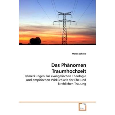 Jahnke, M: Das Phänomen Traumhochzeit, Taschenbuch von Maren Jahnke, VDM, 978-3-639-06839-9