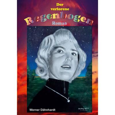 Der verlorene Regenbogen, Taschenbuch von Werner Dähnhardt, BoD – Books on Demand, 978-3-7693-2685-7