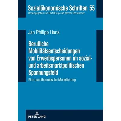 Berufliche Mobilitätsentscheidungen von Erwerbspersonen im sozial- und arbeitsmarktpolitischen Spannungsfeld, Gebundene Ausgabe von Jan Philipp Hans,