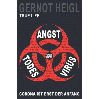 TRUE CRIME und TRUE LIFE / Angst vor dem Todes-Virus, Taschenbuch von Gernot Heigl, Epubli, 978-3-7549-3597-2