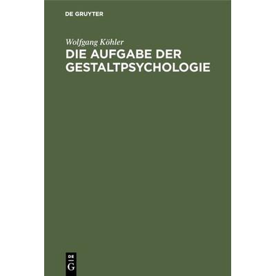 Die Aufgabe der Gestaltpsychologie, Taschenbuch von Wolfgang Köhler, De Gruyter, 978-3-11-001867-7