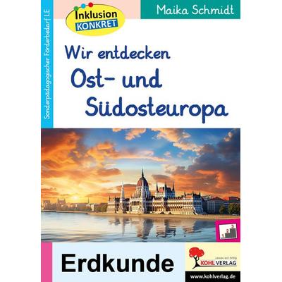 Wir entdecken Ost- und Südeuropa, Taschenbuch von Maika Schmidt, KOHL VERLAG Der Verlag mit dem Baum, 978-3-9884125-5-3
