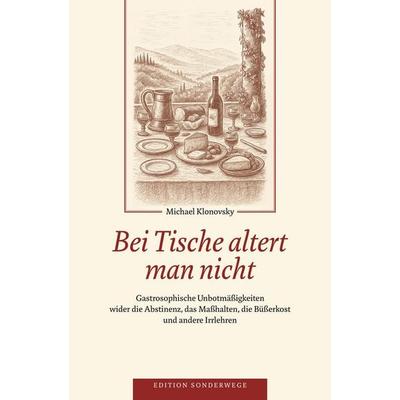 Bei Tische altert man nicht, Taschenbuch von Michael Klonovsky, Manuscriptum Verlagsbuchhandlung, 978-3-691-18003-9