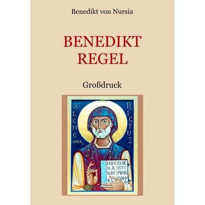 Die Benediktregel. Regel des heiligen Vaters Benedikt im Großdruck., Taschenbuch von Benedikt Nursia, BoD – Books on Demand, 978-3-7460-4738-6