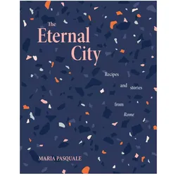 The Eternal City: Recipes & Stories from Rome, Ratgeber von Maria Pasquale