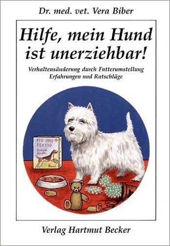Vera Biber - Hilfe, mein Hund ist unerziehbar!: Verhaltensänderung durch Futterumstellung. Erfahrungen und Ratschläge - Preis vom 11.10.2026 03:10:56 h
