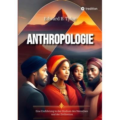 Anthropologie, Taschenbuch von Edward B. Tylor,Sophia Wagner, Tredition, 978-3-347-99244-3