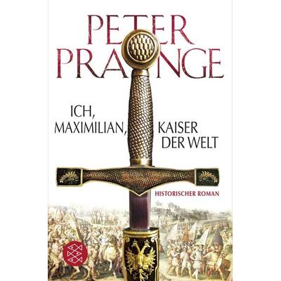 Ich, Maximilian, Kaiser der Welt, Taschenbuch von Peter Prange, Fischer Taschenbuch Verlag