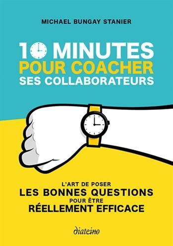 10 minutes pour coacher ses collaborateurs : l'art de poser les bonnes questions pour être réellement efficace - Preis vom 13.10.2026 11:25:28 h