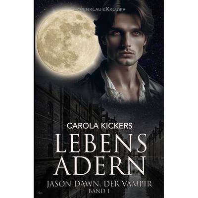 Jason Dawn, der Vampir, Band 1: Lebensadern, Taschenbuch von Carola Kickers, Epubli, 978-3-565-02615-9