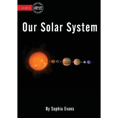 Our Solar System, Taschenbuch von Sophia Evans, Library for All, 978-1-922374-47-9